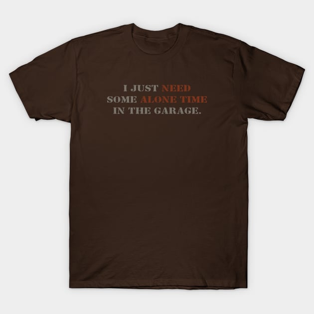 I need my garage time T-Shirt by Infectee